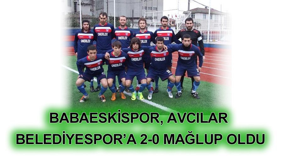 Babaeskispor Avcılar Belediyespor’a 2-0 kaybetti 