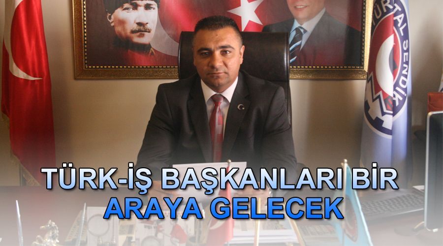 Türk-İş başkanları bir araya gelecek 