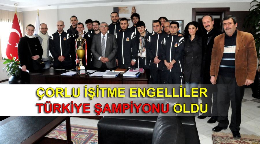 Çorlu İşitme Engelliler Türkiye şampiyonu oldu 