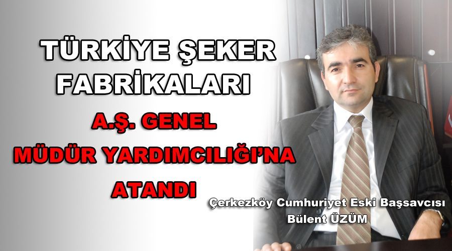 Türkiye Şeker Fabrikaları A.Ş. Genel Müdür Yardımcılığı’na atandı 