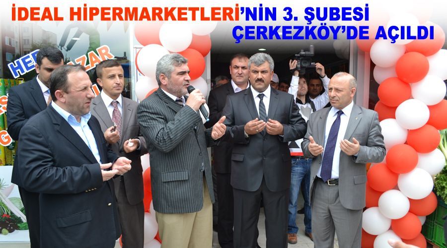 İdeal Hipermarketleri’nin 3. Şubesi Çerkezköy’de açıldı