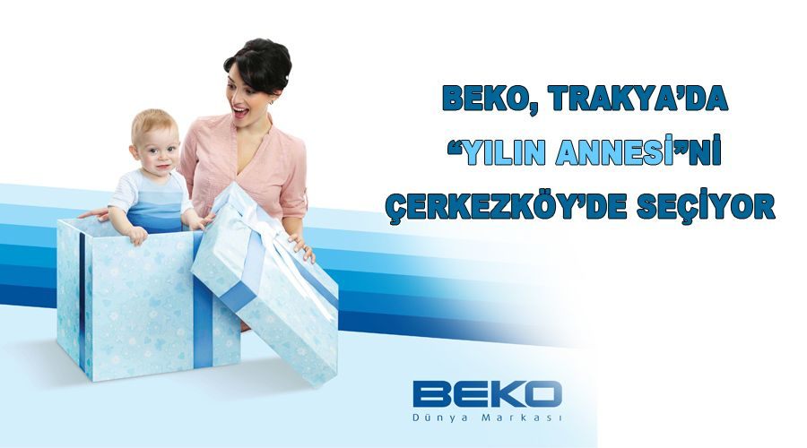 Beko, Trakya’da “Yılın Annesi”ni Çerkezköy’de seçiyor 