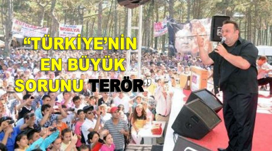“Türkiye’nin en büyük sorunu terör” 