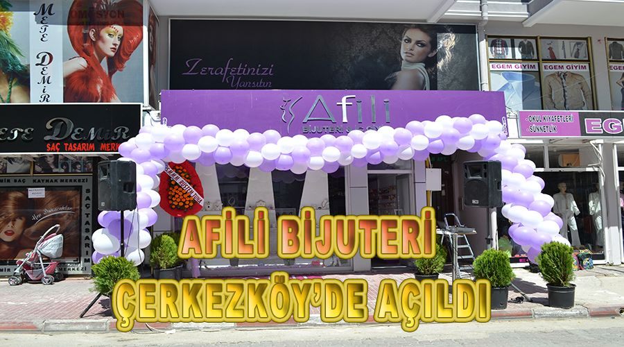 Afili Bijuteri Çerkezköy’de açıldı 