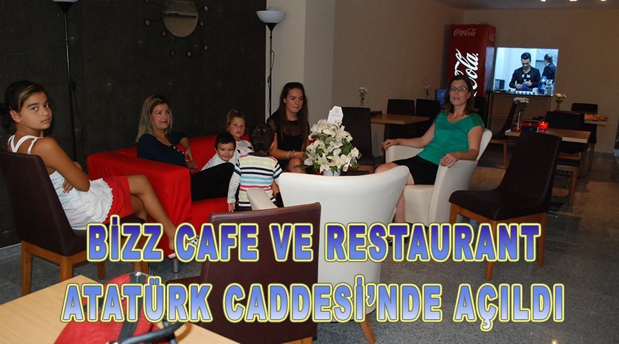 BizZ Cafe ve Restaurant Atatürk Caddesi’nde açıldı 