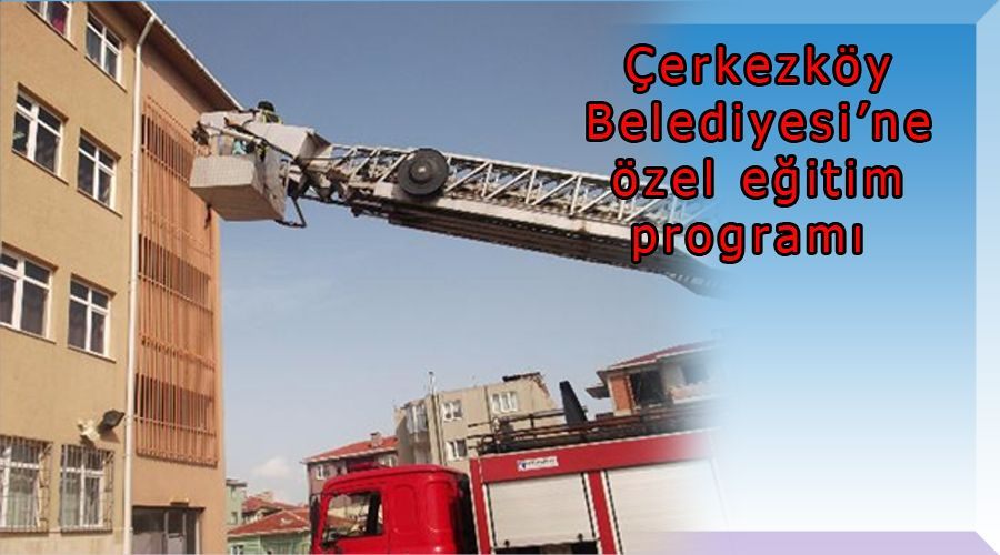 Çerkezköy Belediyesi’ne özel eğitim programı 