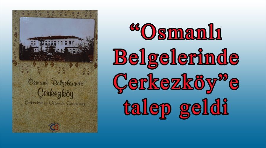 “Osmanlı Belgelerinde Çerkezköy”e talep geldi