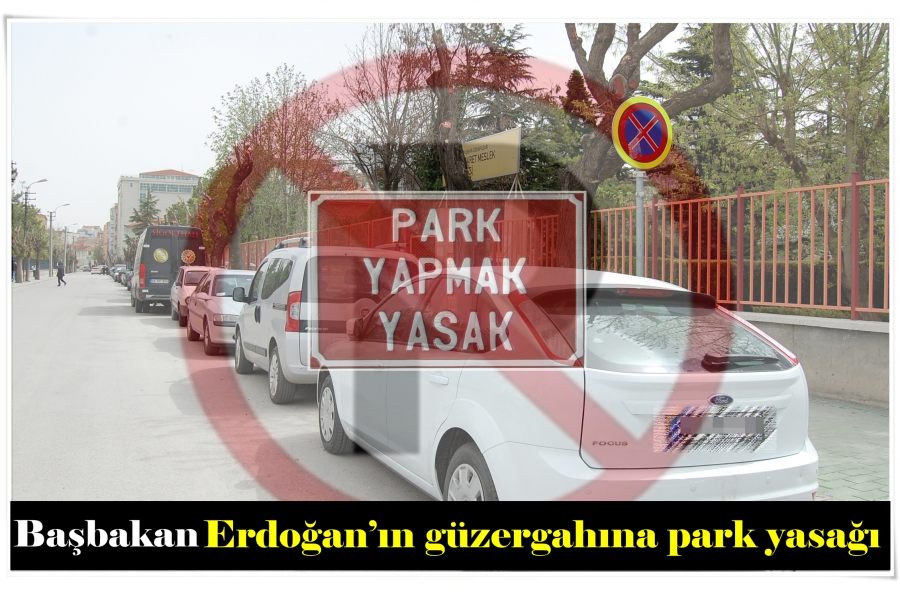 Başbakan Erdoğan’ın güzergahına park yasağı
