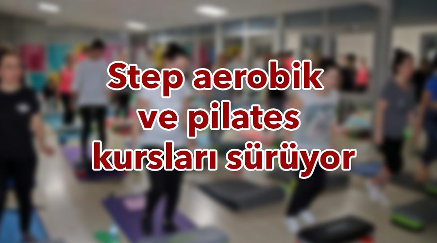 Step Aerobik ve Pilates Kursları sürüyor