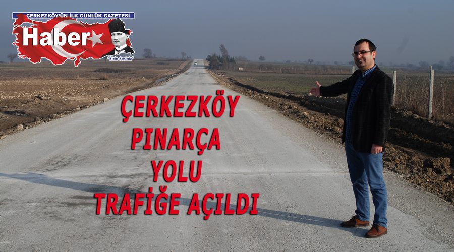  Çerkezköy Pınarça yolu trafiğe açıldı
