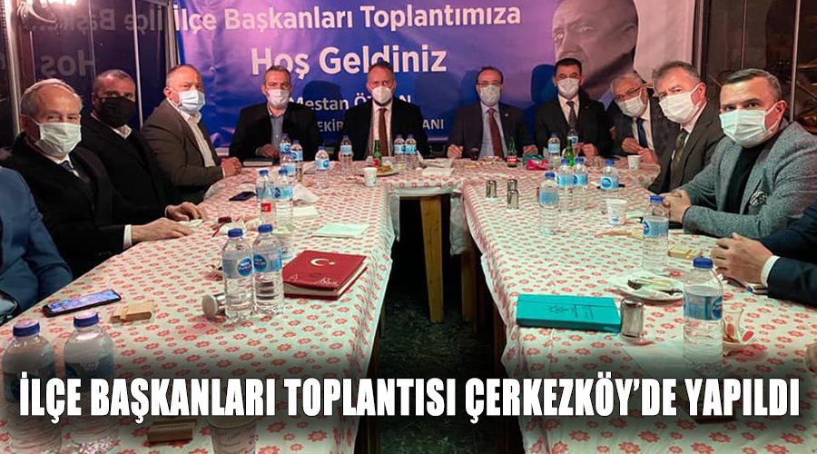 İlçe Başkanları toplantısı Çerkezköy