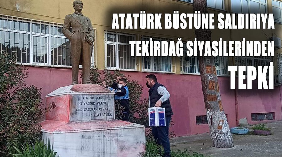 Atatürk büstüne saldırıya Tekirdağ siyasilerinden tepki+