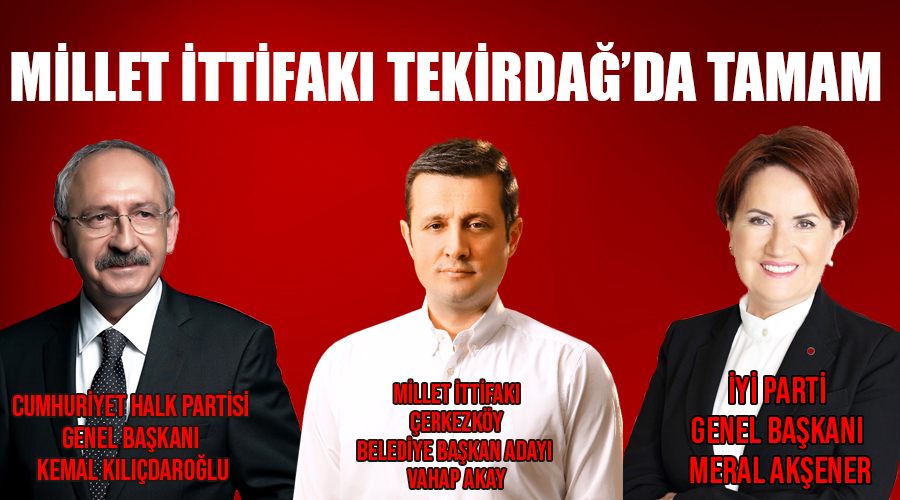 İYİ Parti-CHP Tekirdağ ittifakı tamam
