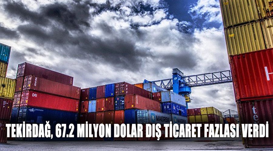 Tekirdağ, 67.2 milyon dolar dış ticaret fazlası verdi