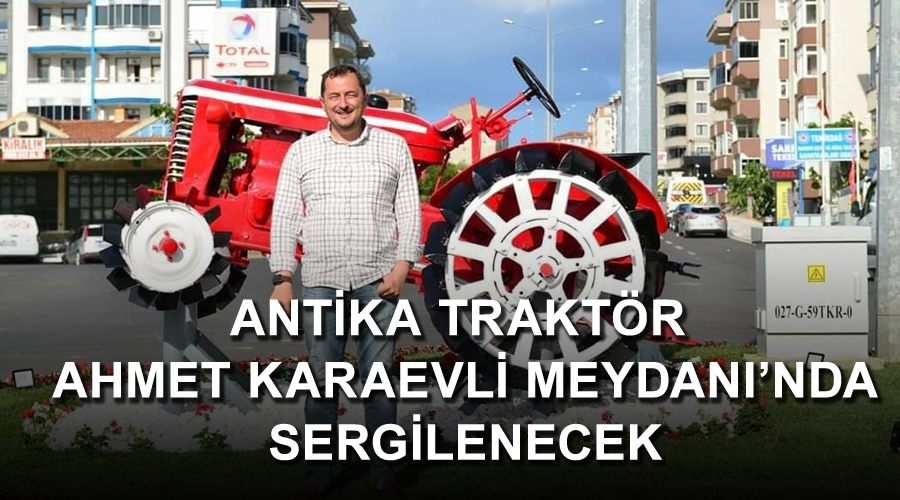 Antika traktör Ahmet Karaevli Meydanı