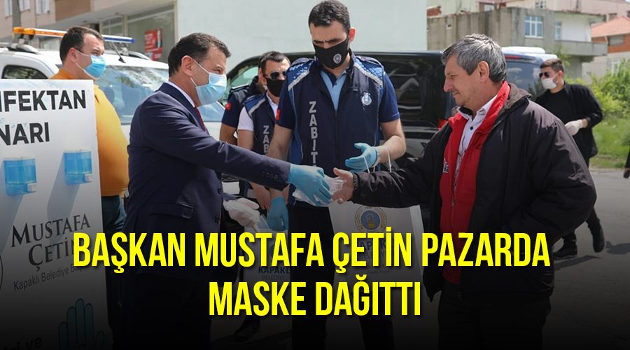 Başkan Mustafa Çetin pazarda maske dağıttı