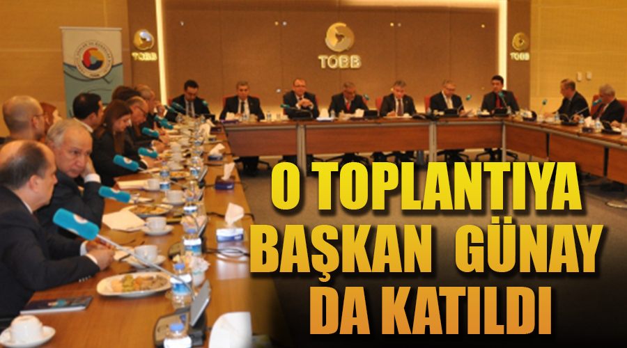 Başkan Günay, Türkiye Gıda Sanayi ve Türkiye İçecek Sanayi Meclisi Müşterek Toplantısı