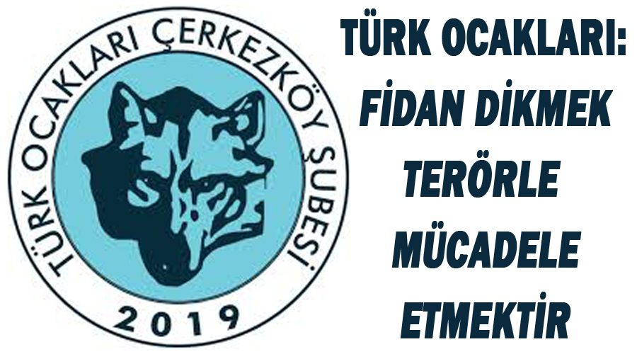 Türk Ocakları: Fidan dikmek terörle mücadele etmektir