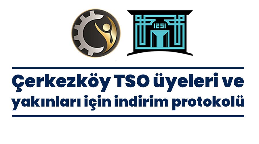 Çerkezköy TSO üyeleri ve yakınları için indirim protokolü
