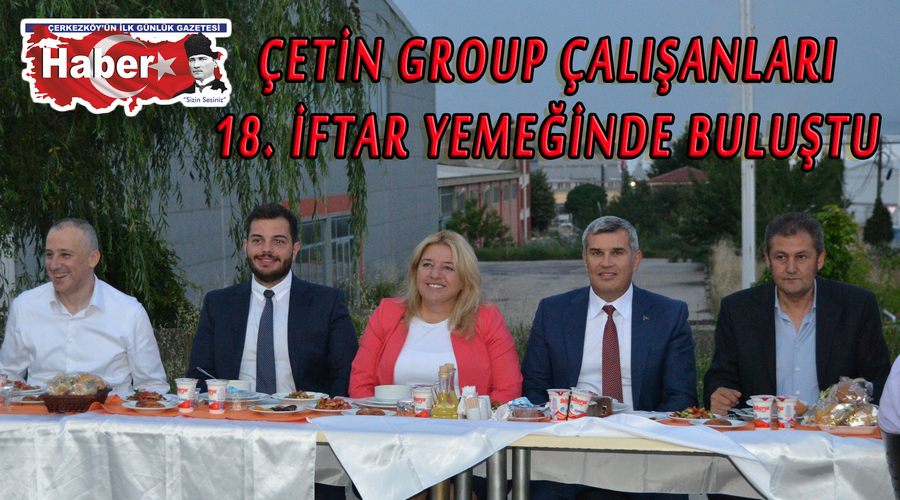 Çetin Group çalışanları 18. iftar yemeğinde buluştu