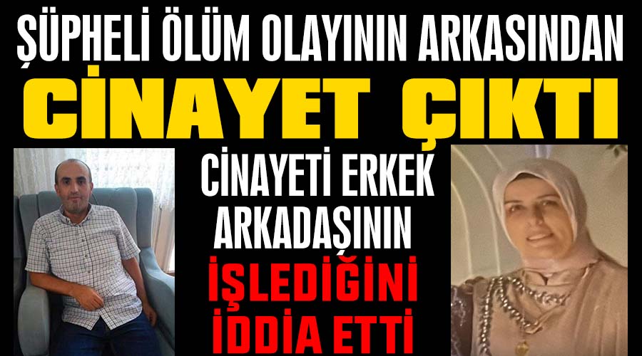 Şüpheli ölüm olayının arkasından cinayet çıktı