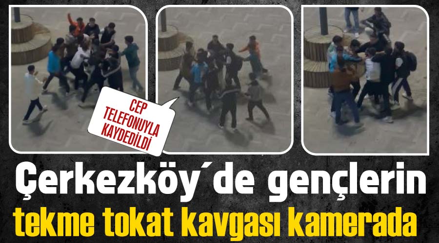 Çerkezköy’de gençlerin tekme tokat kavgası kamerada