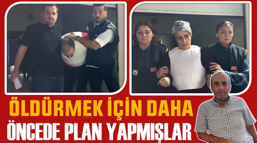 Öldürmek için daha öncede plan yapmışlar