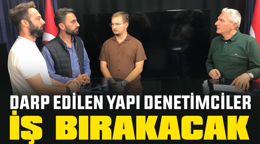 Darp edilen yapı denetimciler iş bırakacak