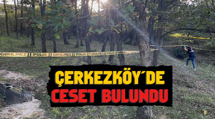 Çerkezköy'de ceset bulundu 