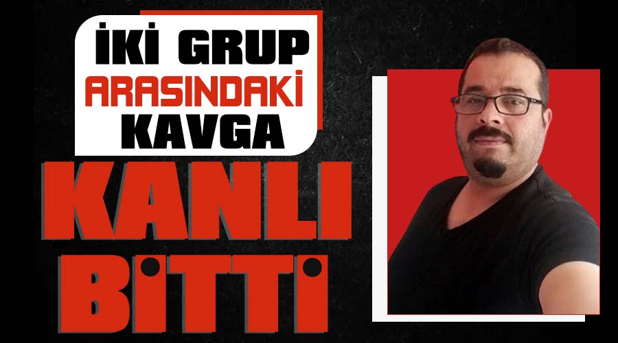 İki grup arasındaki kavga kanlı bitti