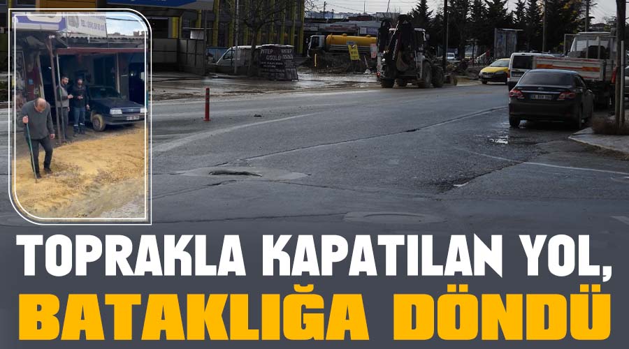 Toprakla kapatılan yol, bataklığa döndü