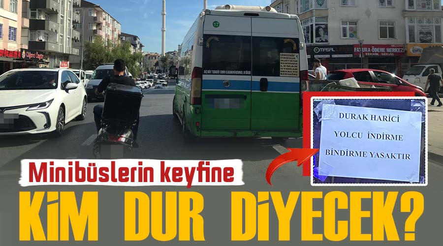 Minibüslerin keyfine kim dur diyecek