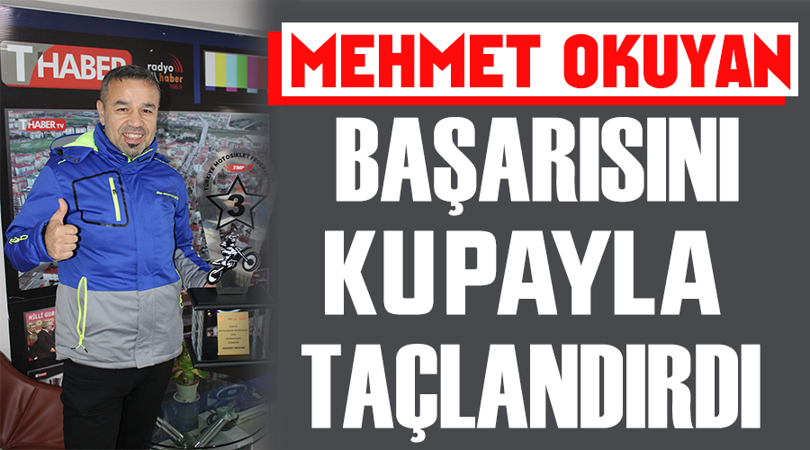 Mehmet Okuyan başarısını kupayla taçlandırdı