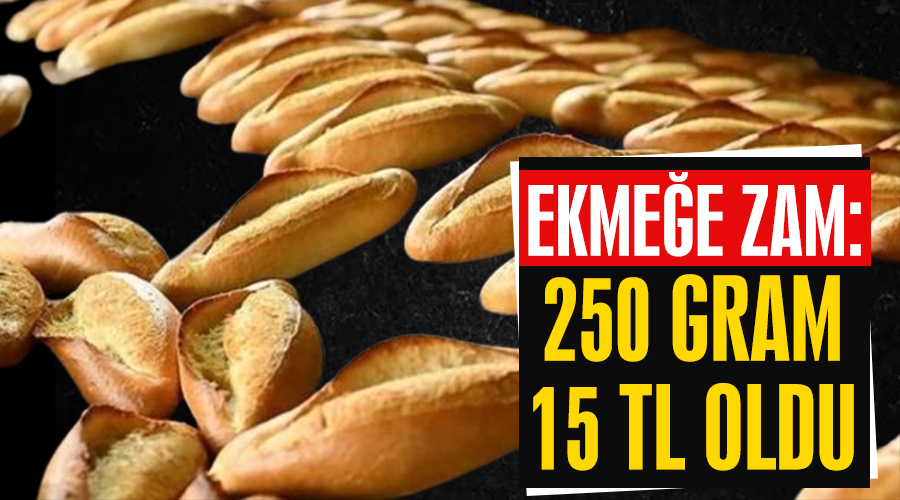 Ekmeğe zam: 250 gram 15 TL oldu