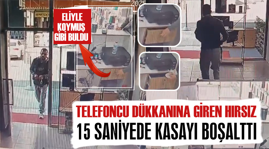 Telefoncu dükkanına giren hırsız 15 saniyede kasayı boşalttı