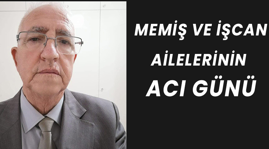 Memiş ve İşcan ailelerinin acı günü