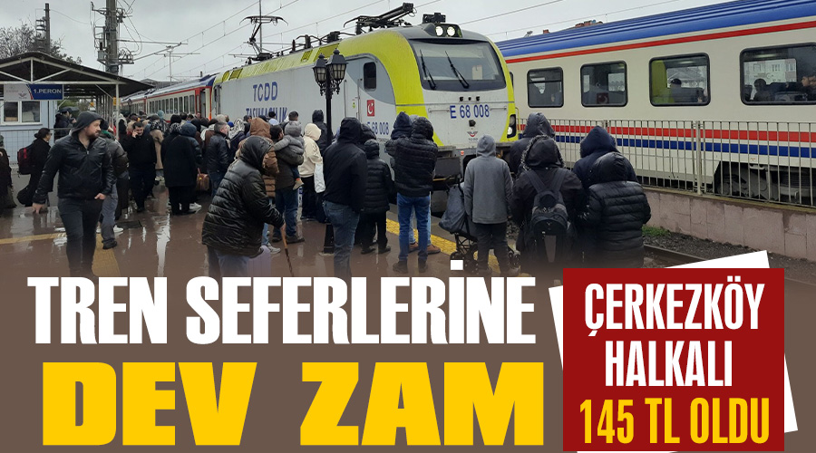 Tren seferlerine dev zam