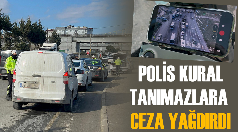 Polis kural tanımazlara ceza yağdırdı