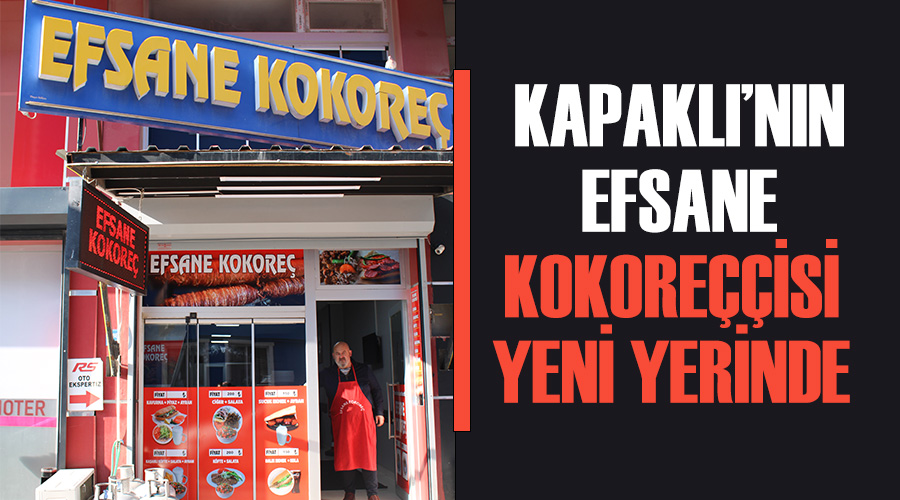 Kapaklı’nın Efsane Kokoreççisi yeni yerinde 