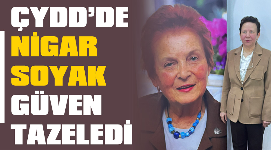 ÇYDD’de Nigar Soyak güven tazeledi 