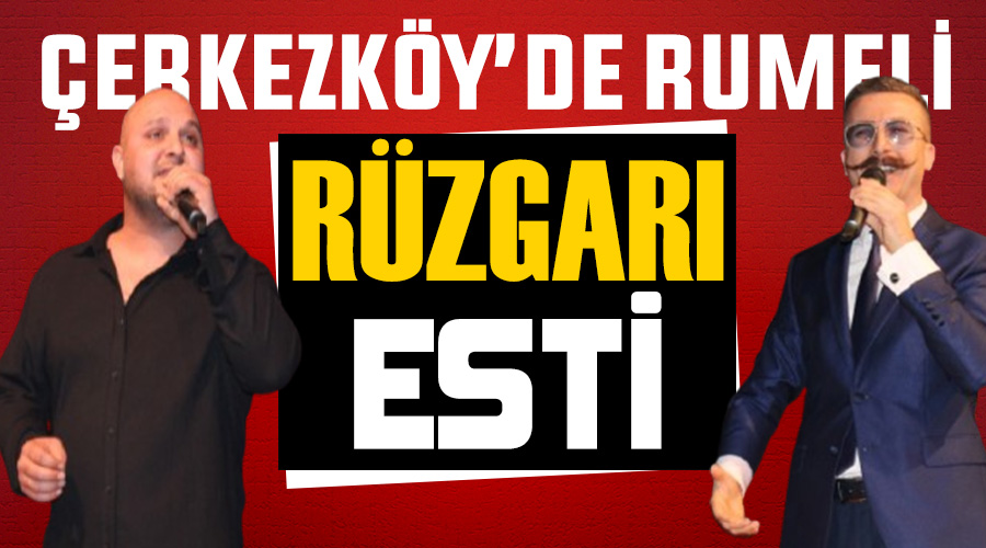 Çerkezköy’de Rumeli rüzgarı esti 