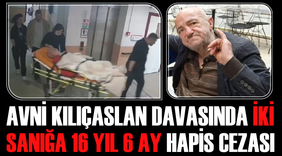 Avni Kılıçaslan davasında iki sanığa 16 yıl 6 ay hapis cezası 