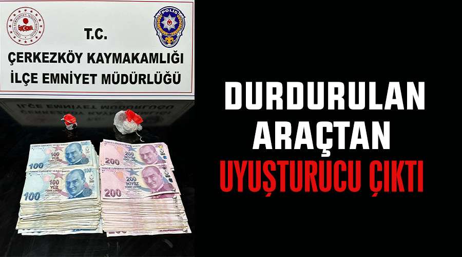  Durdurulan araçtan uyuşturucu çıktı 