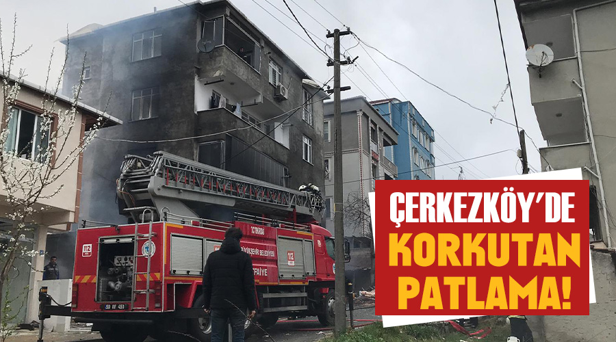 Çerkezköy’de korkutan patlama