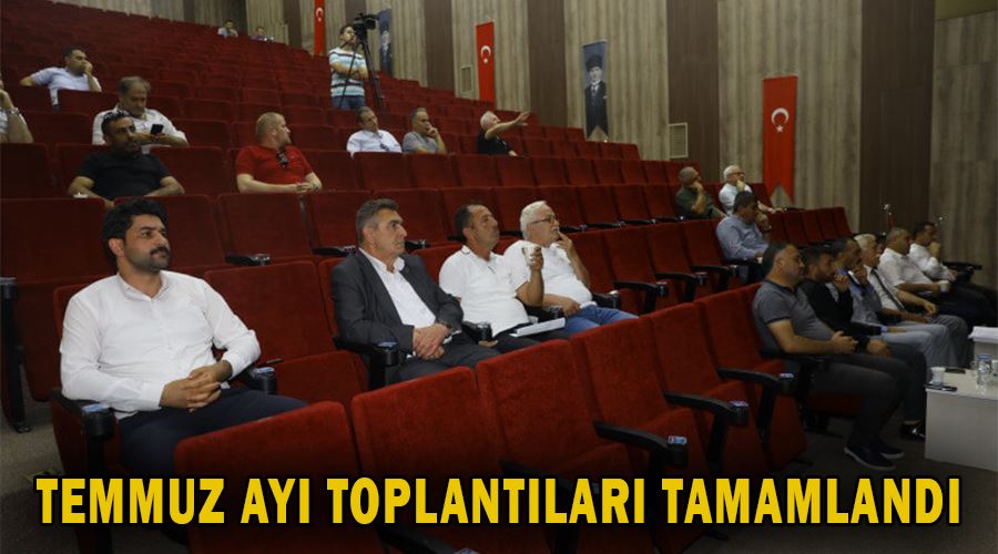 Temmuz ayı toplantıları tamamlandı