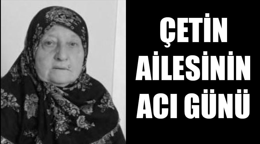 Çetin ailesinin acı günü