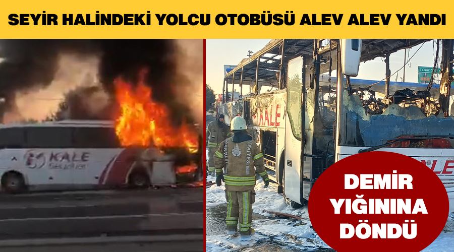 Seyir halindeki yolcu otobüsü alev alev yandı