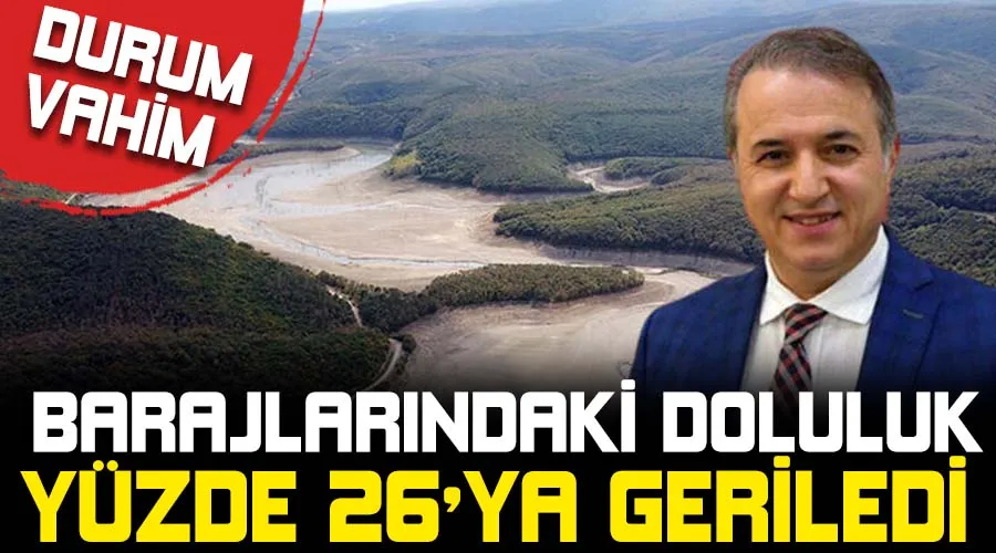 Barajlarındaki doluluk yüzde 26'ya geriledi