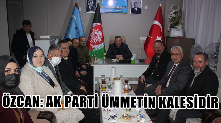 Özcan: AK Parti ümmetin kalesidir