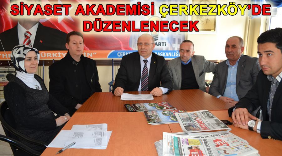 Siyaset Akademisi Çerkezköy’de düzenlenecek 